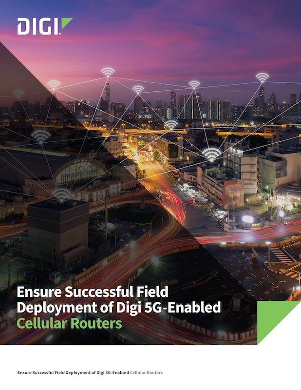 Ensure Successful Field Deployment of Digi 5G-enabled Cellular Routers